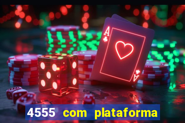 4555 com plataforma de jogos